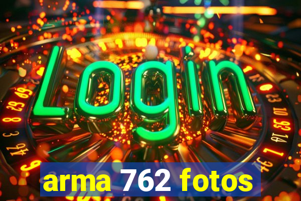 arma 762 fotos